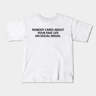 Nobody cares about your fake life on social media Kids T-Shirt